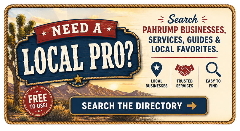 Need a local pro? Search Pahrump businesses, services, guides & local favorites — free to use. Search the Directory.